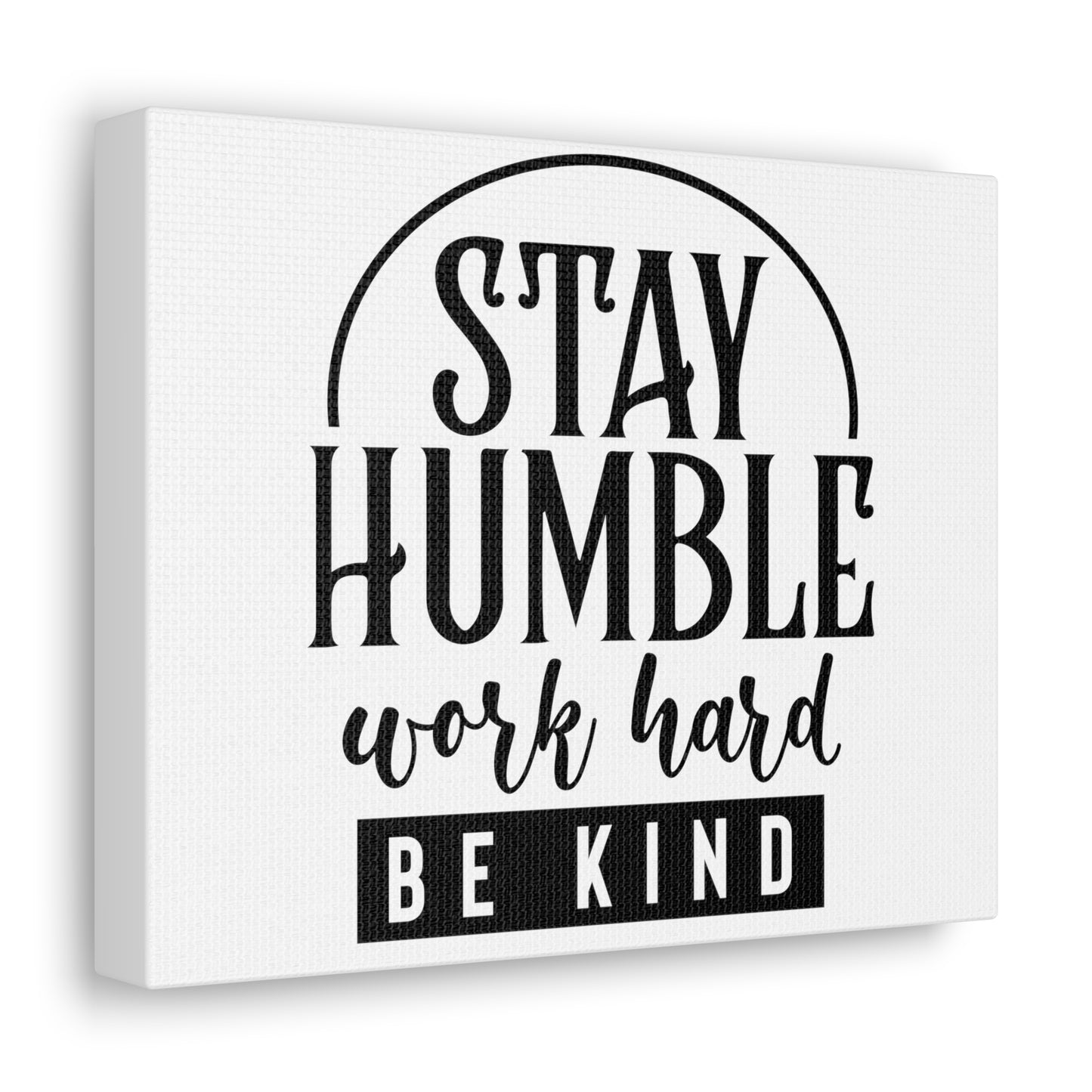 Stay Humble, Work Hard, Be Kind, Custom Canvas